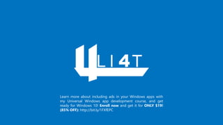 Learn more about including ads in your Windows apps with
my Universal Windows app development course, and get
ready for Windows 10! Enroll now and get it for ONLY $19!
(85% OFF): http://bit.ly/1FXfEPC
 