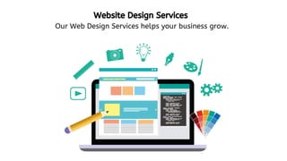 Website Design Services
Our Web Design Services helps your business grow.
 