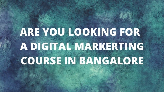 ARE YOU LOOKING FOR
A DIGITAL MARKERTING
COURSE IN BANGALORE
 