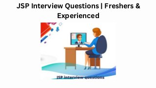 JSP Interview Questions | Freshers &

Experienced


 