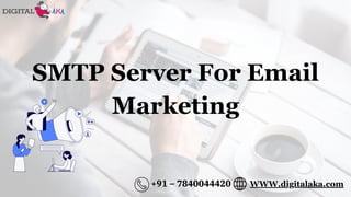 SMTP Server For Email
Marketing
+91 – 7840044420 WWW.digitalaka.com
 