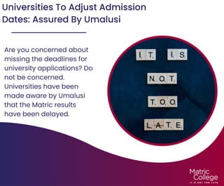 Universities To Adjust Admission
Dates: Assured By Umalusi
Are you concerned about
missing the deadlines for
university applications? Do
not be concerned.
Universities have been
made aware by Umalusi
that the Matric results
have been delayed.
 
