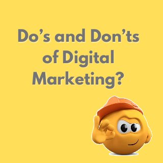 Do’s and Don’ts
Do’s and Don’ts
of Digital
of Digital
Marketing?
Marketing?
 