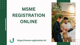 MSME
REGISTRATION
ONLINE
https://msme-registration.in/
 