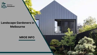 Landscape Gardeners in
Melbourne
MROE INFO
 
