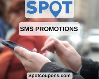 Spotcoupons.com
SMS PROMOTIONS
 