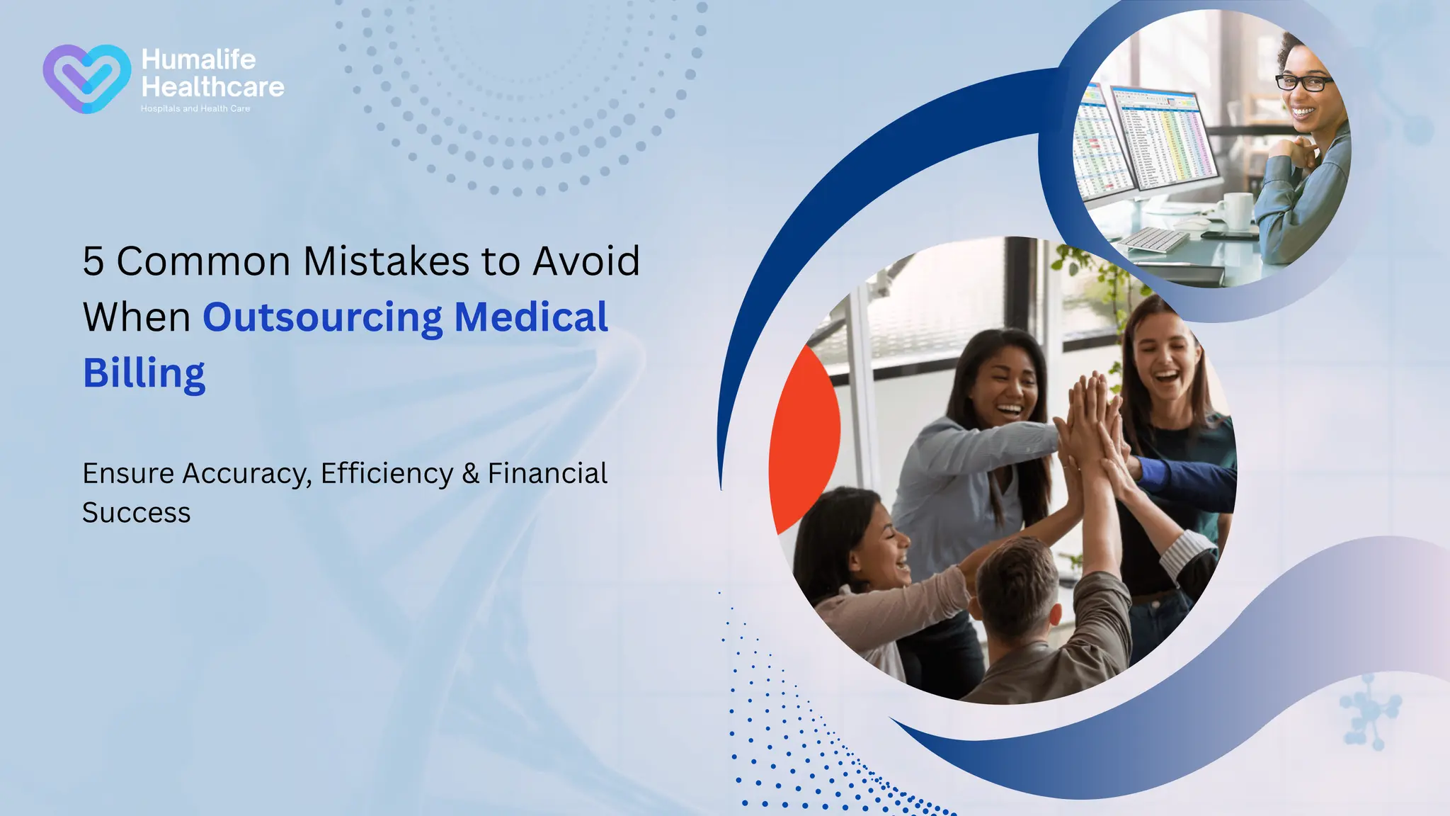 5 Common Mistakes to Avoid
When Outsourcing Medical
Billing
Ensure Accuracy, Efficiency & Financial
Success
 