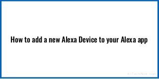 HiTechMom.com
How to add a new Alexa Device to your Alexa app
 