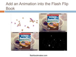 Add an Animation into the Flash Flip
Book




             flashbookmaker.com
 