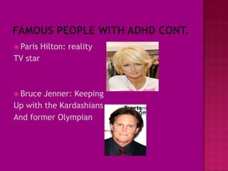  Paris   Hilton: reality
TV star



 Bruce Jenner: Keeping
Up with the Kardashians
And former Olympian
 