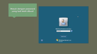Masuk dengan password
yang tadi telah dibuat
 