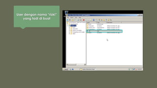 User dengan nama “rizki”
yang tadi di buat
 