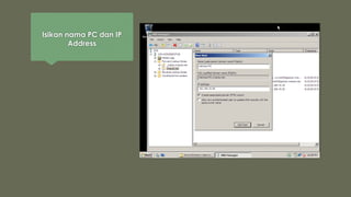 Isikan nama PC dan IP
Address
 