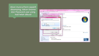 Akan muncul form seperti
disamping, Isikan Uname
dan Password user yang
tadi telah dibuat
 