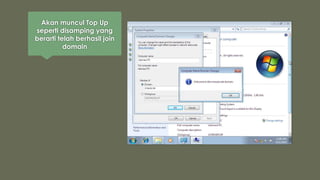 Akan muncul Top Up
seperti disamping yang
berarti telah berhasil join
domain
 