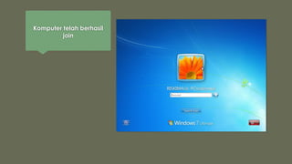 Komputer telah berhasil
join
 