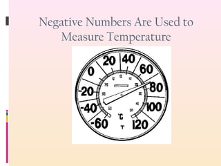 Negative Numbers Are Used to
Measure Temperature
 