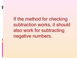 If the method for checking
subtraction works, it should
also work for subtracting
negative numbers.
 