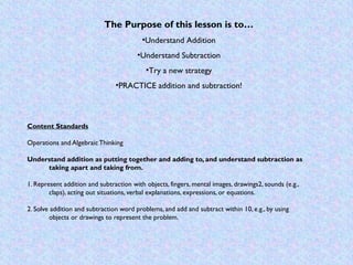 The Purpose of this lesson is to…
                                          •Understand Addition
                         ...