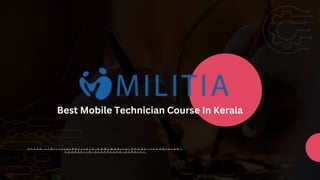 H T T P S : / / M I L I T I A I N S T I T U T E . C O M / M O B I L E - P H O N E - T E C H N I C I A N -
C O U R S E - I N - A L A P P U Z H A - K E R A L A /
Best Mobile Technician Course In Kerala
 