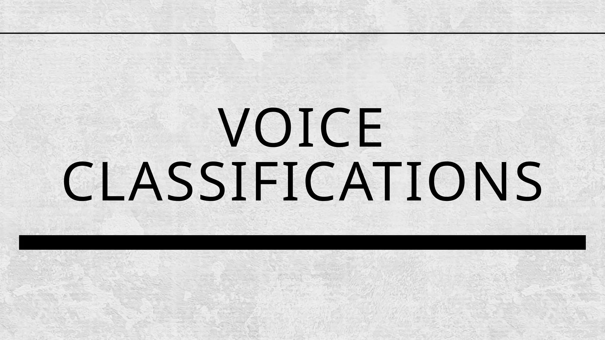 VOICE
CLASSIFICATIONS
 