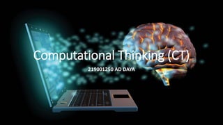 Computational Thinking (CT)
219001250 AD DAYA
 