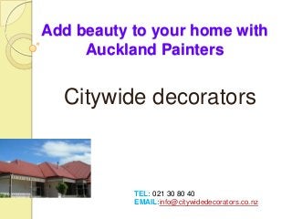Add beauty to your home with
Auckland Painters
Citywide decorators
TEL: 021 30 80 40
EMAIL:info@citywidedecorators.co.nz
 