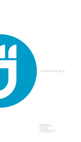 we feel, we think, we do.




Rua dos Sapateiros
39, 4º D · 1100-576 Lisboa
Tel: 213 153 105
Fax: 213 158 074
consultores@addcomunicacao.com
www.addcomunicacao.com
 