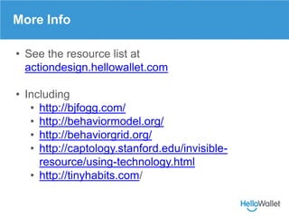 More Info

• See the resource list at
  actiondesign.hellowallet.com

• Including
   • http://bjfogg.com/
   • http://beha...
