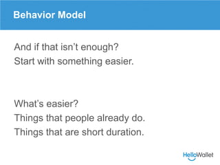 Behavior Model


And if that isn’t enough?
Start with something easier.



What’s easier?
Things that people already do.
T...