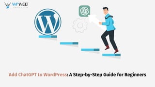 Add ChatGPT to WordPress: A Step-by-Step Guide for Beginners
 