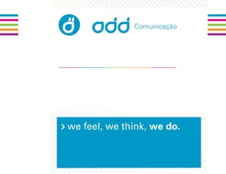 Comunicação




we feel, we think, we do.
 
