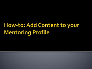 How-to: Add Content to your Mentoring Profile 
