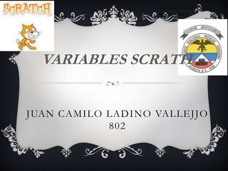 JUAN CAMILO LADINO VALLEJJO
802
VARIABLES SCRATH
COLEGIO NICOLAS
ESGUERRA
 