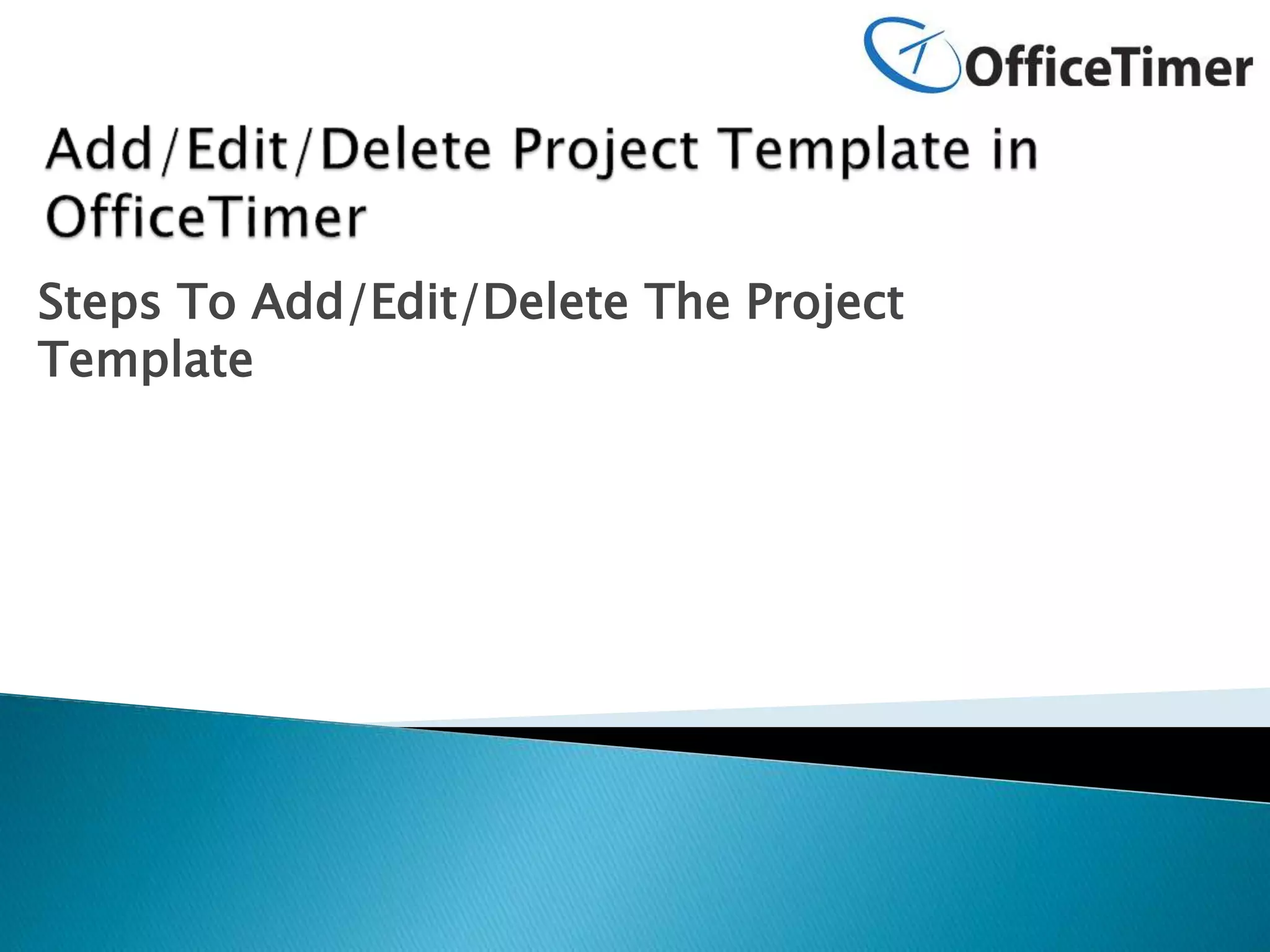 Steps To Add/Edit/Delete The Project
Template