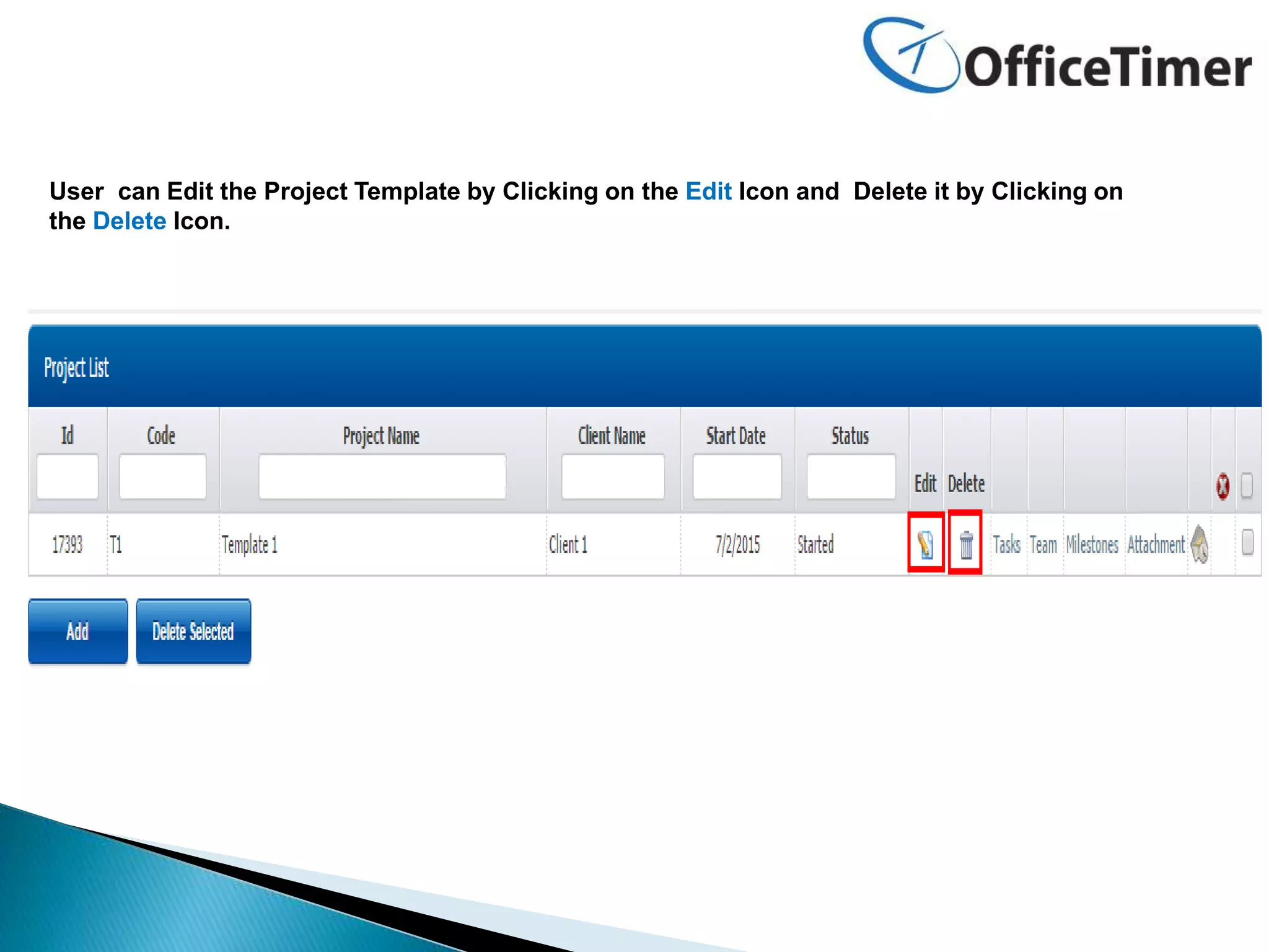 User can Edit the Project Template by Clicking on the Edit Icon and Delete it by Clicking on
the Delete Icon.