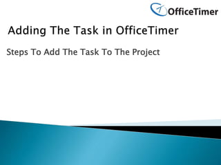 Steps To Add The Task To The Project
 