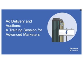 Ad delivery and auctions  a training session for advanced marketers 