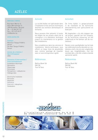 Azélec
                                                        Activité                                    Activiteit
                            Adresse / Adres
                            Rue Henri Werrie 14         La société Azélec est spécialisée dans      De firma Azélec is gespecialiseerd
                            Henri Werriestraat 14       l’installation et les services techniques   in de installatie en de technische
                            1090 Bruxelles / Brussel    destinés aux secteurs domestiques et        dienstverlening voor particulieren en
                            Tel	 + 32 484 947 747       tertiaires.                                 bedrijven.
                            Fax	 + 32 2 479 40 27
                            info@azelec.be              Nous pouvons être présents à toutes         Wij begeleiden u bij alle stappen van
                                                        les étapes de vos projets allant de la      uw project, gaande van het ontwerp,
                            www.azelec.be               conception à la réalisation technique       tot de technische uitvoering, tot het
                                                        jusqu’à la maintenance et la gestion        onderhoud en het beheer van de ins-
                            Contact                     des installations.                          tallaties.
                            Monsieur Tanguy Frédéric
                            Gérant                      Nos compétences dans les services et        Dankzij onze vaardigheden op het vlak
                            De Heer Tanguy Frédéric
                                                        installations électro-techniques vous       van elektrotechnische diensten en ins-
                            Gerant
                                                        offrent un large choix de possibilités      tallaties vindt u bij ons een uitgebreide
                                                        avec comme avantage de travailler           keuze aan mogelijkheden, met het
                            Année de création /
                                                        avec un seul entrepreneur agréé.            voordeel dat u met één enkele erkende
                            Oprichtingsjaar
                            2005
                                                                                                    aannemer werkt.

                            Domaine d’intervention /    Références                                  Referenties
                            Interventiedomein
                            Installation électrique     Belfius Bank SA                             Belfius Bank NV
                            Rénovation                  ING SA                                      ING NV
                            Dépannage                   Tour & Taxis                                Tour & Taxis
                            Domotique                   …                                           …
                            Parlophonie – vidéophonie
                            Câblage data

                            Electrische installatie
                            Renovatie
                            Reparatie
                            Domotica
                            Intercom– videophoon
                            Datakabels
ENTREPRENEURS / AANNEMERS




   12
 
