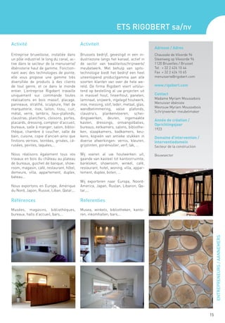 Ets Rigobert sa/nv

Activité                                    Activiteit
                                                                                        Adresse / Adres
Entreprise bruxelloise, installée dans      Brussels bedrijf, gevestigd in een in-      Chaussée de Vilvorde 96
un pôle industriel le long du canal, ac-    dustriezone langs het kanaal, actief in     Steenweg op Vilvoorde 96
tive dans le secteur de la menuiserie/      de sector van kwaliteitsschrijnwerk/        1120 Bruxelles / Brussel
ébénisterie haut de gamme. Fonction-        meubelwerk. Met behulp van spits-           Tel	 + 32 2 424 10 44
nant avec des technologies de pointe,       technologie biedt het bedrijf een heel      Fax	 + 32 2 424 10 65
elle vous propose une gamme très            uiteenlopend productgamma aan alle          menuiserie@rigobert.com
diversifiée de produits à des clients       soorten klanten van over de hele we-
de tout genre, et ce dans le monde          reld. De firma Rigobert voert uitslui-      www.rigobert.com
entier. L’entreprise Rigobert travaille     tend op bestelling al uw projecten uit
uniquement sur commande toutes              in massief hout, fineerhout, panelen,       Contact
réalisations en bois massif, placage,       laminaat, snijwerk, ingelegd houtwerk,      Madame Myriam Moussebois
panneaux, stratifié, sculpture, filet de    inox, messing, stof, leder, metaal, glas,   Menuisier ébéniste
marqueterie, inox, laiton, tissu, cuir,     wandbetimmering, valse plafonds,            Mevrouw Myriam Moussebois
                                                                                        Schrijnwerker meubelmaker
métal, verre, lambris, faux-plafonds,       claustra’s, plankenvloeren, schei-
claustras, planchers, cloisons, portes,     dingswerken, deuren, ingemaakte
                                                                                        Année de création /
placards, dressing, comptoir d’accueil,     kasten, dressings, ontvangstbalies,
                                                                                        Oprichtingsjaar
bureaux, salle à manger, salon, biblio-     bureaus, eetkamers, salons, bibliothe-
                                                                                        1923
thèque, chambre à coucher, salle de         ken, slaapkamers, badkamers, keu-
bain, cuisine, copie d’ancien ainsi que     kens, kopieën van antieke stukken in        Domaine d’intervention /
finitions vernies, teintées, grisées, cé-   diverse afwerkingen: vernis, kleuren,       Interventiedomein
rusées, peintes, laquées,…                  grijstinten, poriënvuller, verf, lak, …     Secteur de la construction

Nous réalisons également tous vos           Wij voeren al uw houtwerken uit,            Bouwsector
travaux en bois du château au plateau       gaande van kasteel tot kantoorruimte,
de bureaux, guichet de banque, show-        bankloket, showroom, winkel, café,
room, magasin, café, restaurant, hôtel,     restaurant, hotel, woning, villa, appar-
demeure, villa, appartement, duplex,        tement, duplex, boten, …
bateau…
                                            Wij exporteren naar Europa, Noord-
Nous exportons en Europe, Amérique          America, Japan, Ruslan, Libanon, Qa-
du Nord, Japon, Russie, Liban, Qatar,…      tar,...

Références                                  Referenties
Musées, magasins, bibliothèques,            Musea, winkels, bibliotheken, kanto-
bureaux, halls d’accueil, bars,…            ren, inkomhallen, bars,…
                                                                                                                          ENTREPRENEURS / AANNEMERS




                                                                                                                     15
 
