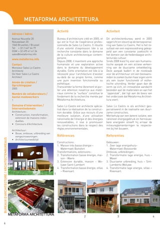 Metaforma Architettura
                                                                                     Activité                                   Activiteit
                                              Adresse / Adres
                                              Avenue Nouvelle 20                     Bureau d’architecture créé en 2005, et     Dit architectenbureau werd in 2005
                                              Nieuwelaan 20                          qui est le fruit de l’expérience profes-   opgericht en steunt op de beroepserva-
                                              1040 Bruxelles / Brussel               sionnelle de Salvo Lo Castro. Il résulte   ring van Salvo Lo Castro. Het is het re-
                                              Tel	 + 32 2 647 64 79                  d’une volonté d’expression liée à sa       sultaat van een expressiedrang gekop-
                                              GSM 	+ 32 495 41 41 34                 recherche constante dans le domaine        peld aan een constante zoektocht in
                                              salvo@metaforma.info                   de la culture architectonique contem-      het domein van de hedendaagse archi-
                                              www.metaforma.info                     poraine.                                   tecturale cultuur.
                                                                                     Depuis 2008, il maintient une approche     Sinds 2008 kiest hij voor een humanis-
                                              Contact                                humaniste et une exploration active        tische aanpak en een actieve verken-
                                              Monsieur Salvo Lo Castro               dans le domaine du développement           ning van de duurzame ontwikkeling.
                                              Architecte                             durable. Cette orientation est liée à la   Deze aanpak kadert in de noodzaak
                                              De Heer Salvo Lo Castro                nécessité pour l’architecture d’exister    voor de architectuur om een bestaans-
                                              Architect                              au-delà de sa propre forme, comme          reden te zoeken buiten haar eigen vorm
                                                                                     une pure invention fonctionnelle ou        als een louter functionele of esthe-
                                              Année de création /                    esthétique.                                tische uitvinding. Verder gaan dan de
                                              Oprichtingsjaar                        Transcender la forme librement et por-     vorm op zich, en innovatieve aandacht
                                              2005
                                                                                     ter une attention novatrice aux maté-      besteden aan de materialen en aan het
                                              Nombre de collaborateurs /             riaux comme la “surface” constitue le      “oppervlak”, dat ligt aan de basis van
                                              Aantal medewerkers                     fondement de la recherche menée par        het onderzoek dat Metaforma Architet-
                                              1                                      Metaforma Architettura.                    tura voert.

                                              Domaine d’intervention /               Salvo Lo Castro est architecte spécia-     Salvo Lo Castro is als architect ges-
                                              Interventiedomein                      lisé dans la réalisation de la construc-   pecialiseerd in de realisatie van duur-
                                              Architecture :                         tion durable. Grâce aux recours d’une      zame constructies.
                                              •	 Construction, transformation,       meilleure isolation, d’une utilisation     Met behulp van een betere isolatie, een
                                                 extension de maisons indivi-        rationnelle de l’énergie et des énergies   rationeel energiegebruik en hernieuw-
                                                 duelles.                            renouvelables, il vise à promouvoir        bare energieën streeft hij ernaar de
                                              •	 Concours d’Architecture.
                                                                                     les constructions dans le respect des      milieureglementeringen te respecte-
                                                                                     règles environnementales.                  ren bij het bouwen.
                                              Architectuur:
                                              •	 Bouw, ombouw, uitbreiding van
                                                 eengezinswoningen.                  Références                                 Referenties
BUREAUX D’ARCHITECTURE / ARCHITECTENBUREAUS




                                              •	 Architectuurwedstijd
                                                                                     Constructions :                            Gebouwen :
                                                                                     1.	 Maison très basse énergie –            1.	 Zeer lage energiehuis–
                                                                                     	 Watermael-Boitsfort                      	 Watermael-Bosvoorde
                                                                                     Transformations, extensions :              Ombouw, uitbreidingen :
                                                                                     2.	 Transformation basse énergie, mai-     2.	 Transformatie lage energie, huis -
                                                                                         son - Wavre                                Waver
                                                                                     3. 	Extension durable, maison - Wo-        3.	 Duurzame uitbreiding, huis – Sint-
                                                                                         luwe-Saint-Lambert                         Lamberts-Woluwe
                                                                                     4. 	Transformation basse énergie, villas   4.	 Transformatie lage energie, villas –
                                                                                         – Rixensart.                               Rixensart.
                                                                                 1




                                                                                                            2                            3                                 4

      6
 