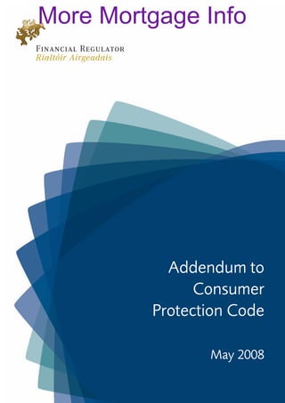 More Mortgage Info




              Addendum to
                  Consumer
            Protection Code

                   May 2008

        1
 