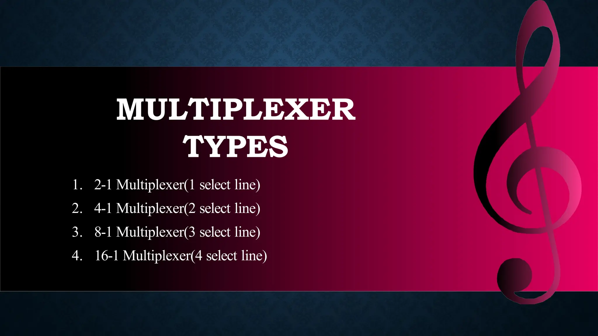MULTIPLEXER
TYPES
1. 2-1 Multiplexer(1 select line)
2. 4-1 Multiplexer(2 select line)
3. 8-1 Multiplexer(3 select line)
4. 16-1 Multiplexer(4 select line)
 