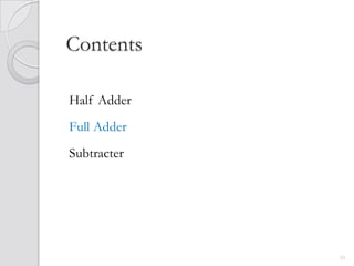 Contents

Half Adder
Full Adder
Subtracter




             10
 