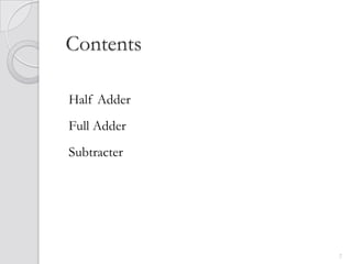 Contents

Half Adder
Full Adder
Subtracter




             2
 