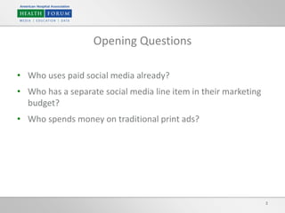 • Who uses paid social media already?
• Who has a separate social media line item in their marketing
budget?
• Who spends money on traditional print ads?
2
Opening Questions
 