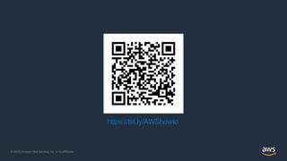 https://bit.ly/AWShowto
© 2020, Amazon Web Services, Inc. or its Affiliates.© 2020, Amazon Web Services, Inc. or its Affiliates.
 