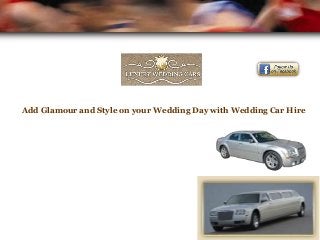 Add Glamour and Style on your Wedding Day with Wedding Car Hire
 