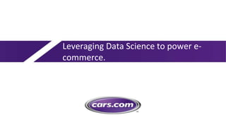 Leveraging Data Science to power e-
commerce.
 