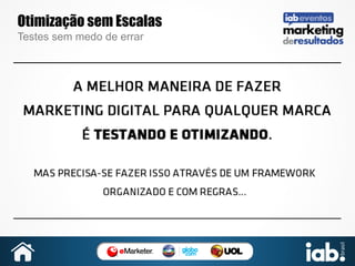 Otimização sem Escalas
Testes sem medo de errar

 